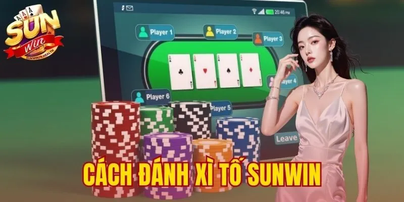 Cách Đánh Xì Tố Sunwin | Hướng Dẫn Chơi Luôn Thắng 1 cách đánh Xì Tố SUNWIN