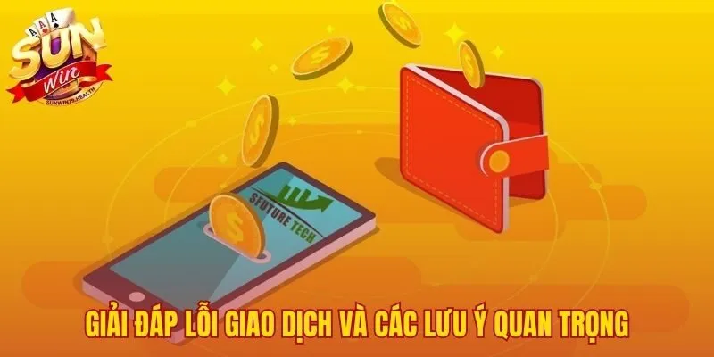 Rút Tiền SUNWIN - Hướng Dẫn Tỷ Lệ 1:1 Không Mất Phí 4 Các lỗi thường gặp và phương án xử lý để giao dịch an toàn