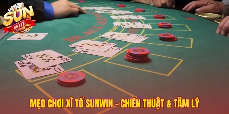 Cách Đánh Xì Tố Sunwin | Hướng Dẫn Chơi Luôn Thắng 3 Cách đánh Xì Tố SUNWIN kết hợp chiến thuật và tâm lý