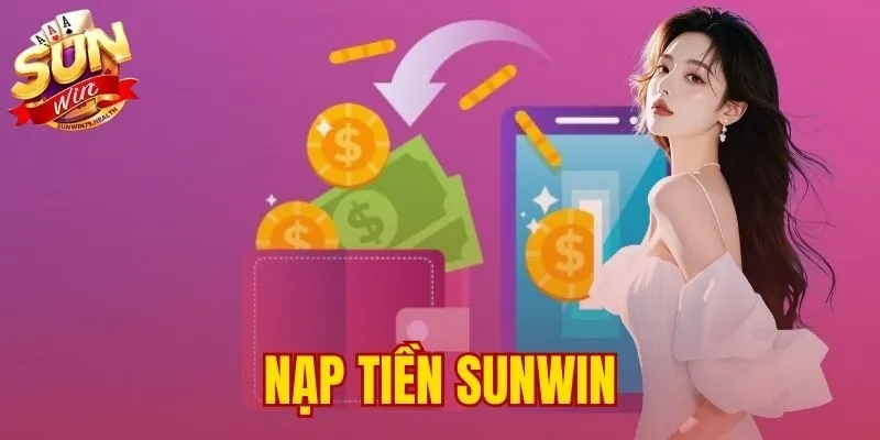 Nạp Tiền SUNWIN | 4 Cách Nạp Tự Động Cập Nhật 1 Phút 7 Nạp Tiền SUNWIN | 4 Cách Nạp Tự Động Cập Nhật 1 Phút