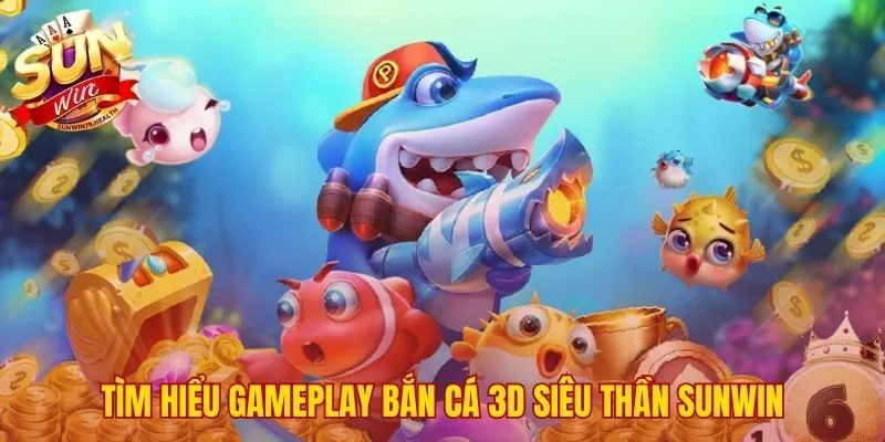 Bắn Cá 3D Siêu Thần SUNWIN | Săn Boss Đổi Thưởng Giá Trị 3 Lối chơi kết hợp vũ khí đa dạng và sinh vật biển phong phú