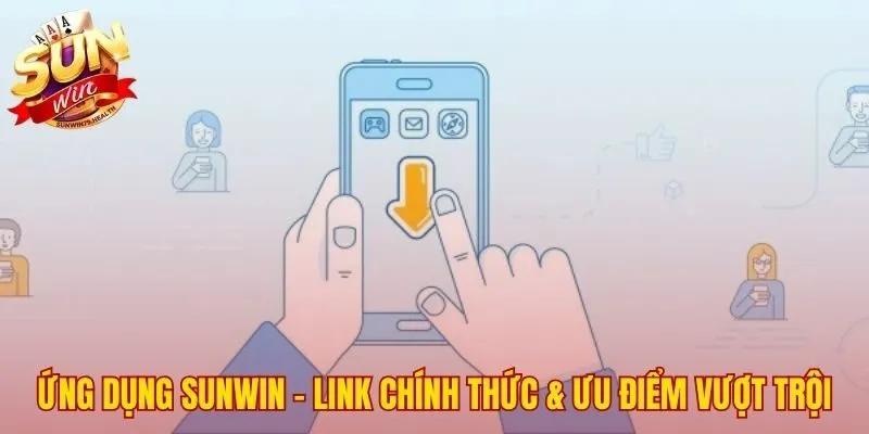 Tải App SUNWIN - Hướng Dẫn Cài Đặt An Toàn Cho iOS Và APK 2 Link tải app SUNWIN chính thức cùng ưu điểm vượt trội